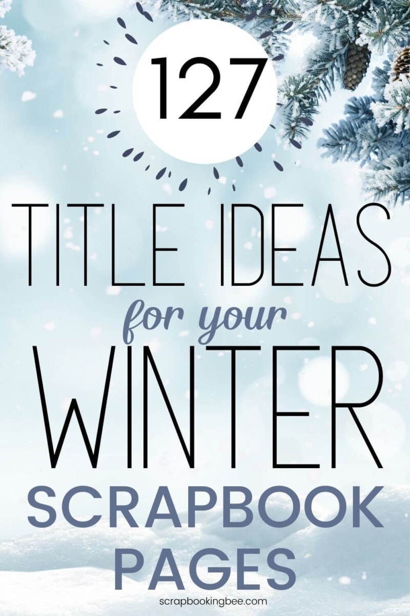 127 Winter Scrapbook Page Title Ideas - Scrapbooking Bee