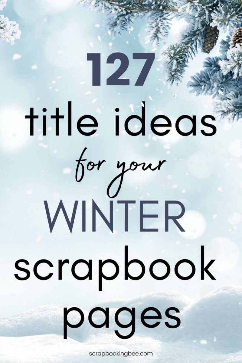 127 Winter Scrapbook Page Title Ideas - Scrapbooking Bee