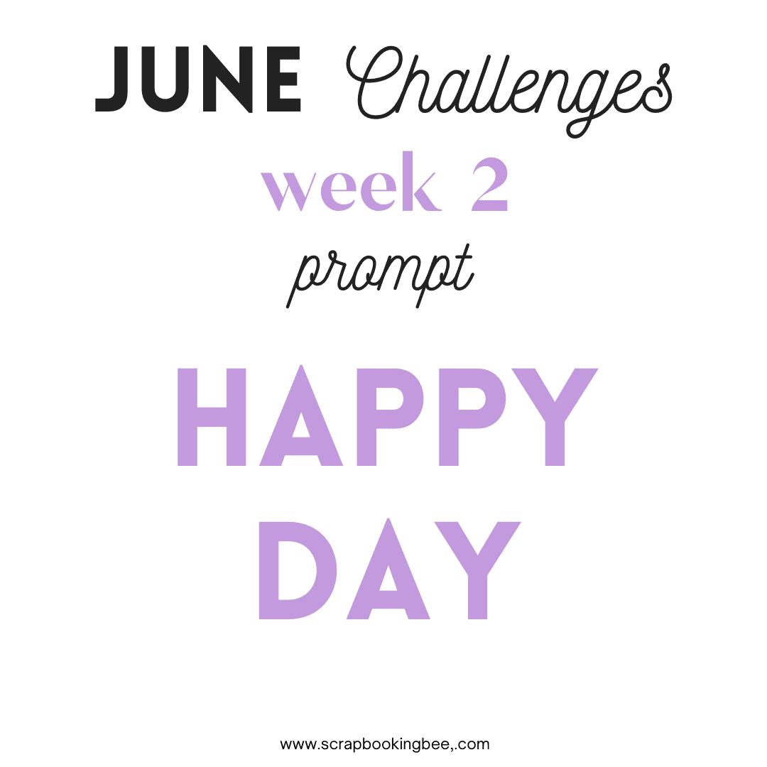 June 2022 week 2 challenge Happy Day Prompt
