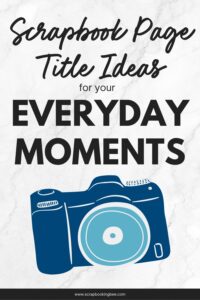 Everyday Moments Scrapbook Page Title Ideas